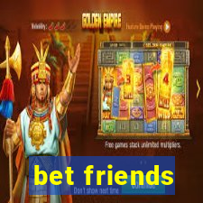 bet friends